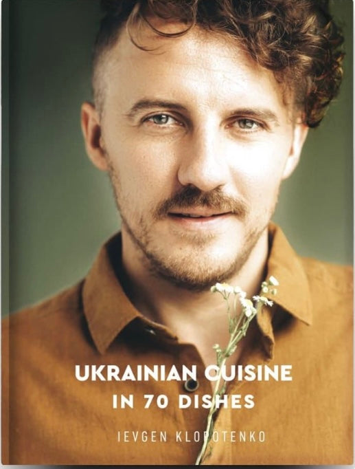 Ukrainian Cuisine in 70 Dishes. Євген Клопотенко